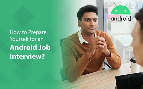 How to Prepare Yourself for an Android Job Interview?